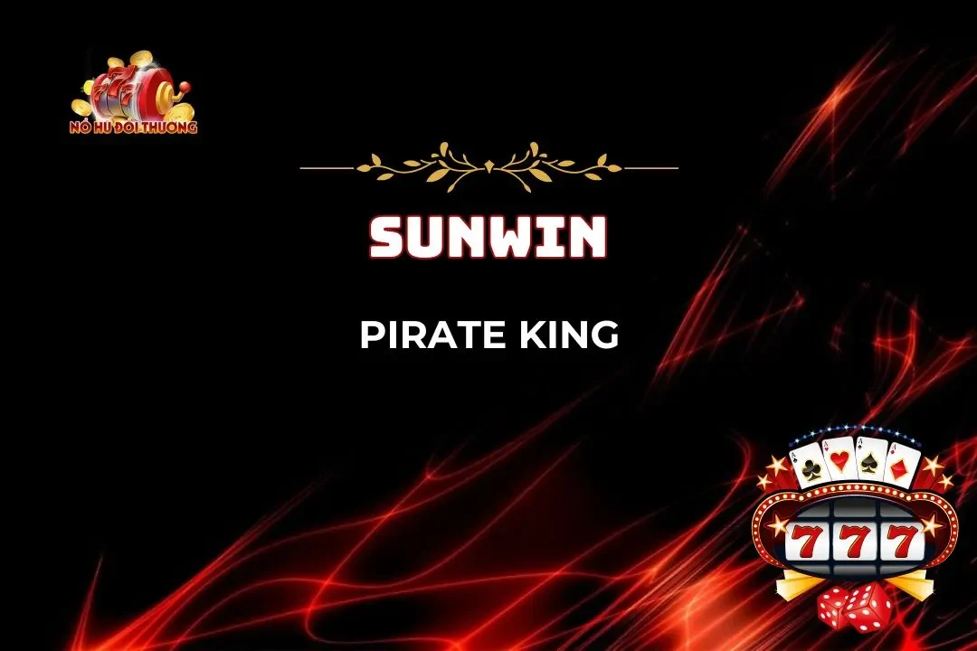 Pirate King – Khám Phá Thế Giới Nổ Hũ Đầy Hấp Dẫn