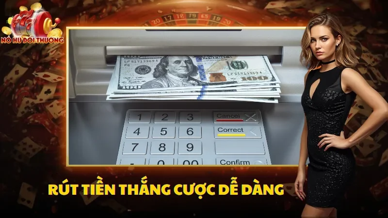 Rút về tiền thưởng dễ dàng sau khi săn hũ và thắng lớn